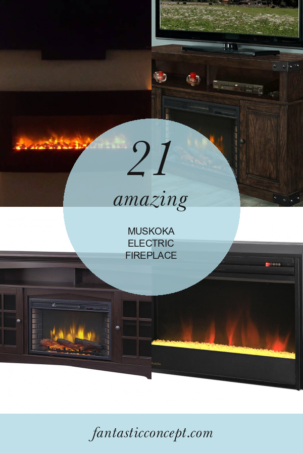 21 Amazing Muskoka Electric Fireplace Home, Family, Style and Art Ideas